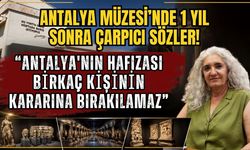 Antalya Müzesi’nde 1 yıl sonra çarpıcı sözler! “Antalya'nın hafızası birkaç kişinin kararına bırakılamaz”
