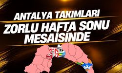Antalya takımları zorlu hafta sonu mesaisinde