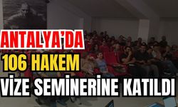 Antalya’da 106 hakem, vize seminerine katıldı