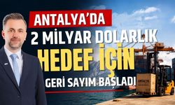 Antalya’da 2 milyar dolarlık ihracat hedef için geri sayım başladı