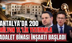 Antalya’da 200 milyon TL’lik yatırımla adalet binası inşaatı başladı