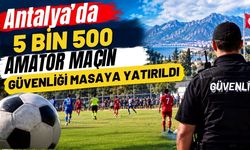 Antalya’da 5 bin 500 amatör maçın güvenliği masaya yatırıldı