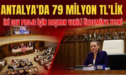 Antalya'da 79 milyon TL'lik iki dev proje için Başkan Vekili Özdemir'e yetki