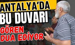 Antalya’da bu duvarı gören dua ediyor