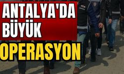 Antalya'da büyük operasyon