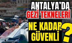 Antalya’da gezi tekneleri ne kadar güvenli?