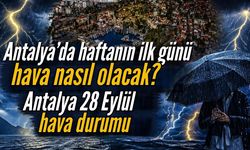 Antalya’da haftanın ilk günü hava nasıl olacak? Antalya 28 Eylül hava durumu