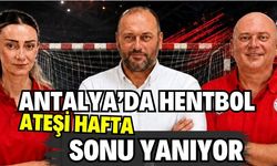 Antalya’da hentbol ateşi hafta sonu yanıyor!
