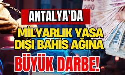 Antalya'da milyarlık yasa dışı bahis ağına büyük darbe!