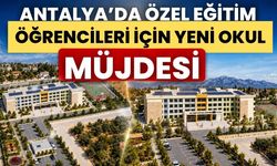 Antalya’da özel eğitim öğrencileri için yeni okul müjdesi