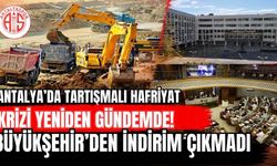 Antalya’da tartışmalı hafriyat krizi yeniden gündemde! Büyükşehir’den indirim çıkmadı