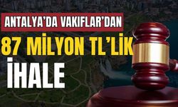 Antalya’da Vakıflar’dan 87 milyon TL’lik ihale