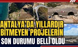Antalya’da yıllardır bitmeyen projelerin son durumu belli oldu