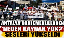 Antalya’daki emeklilerden ‘Neden kaynak yok?’ sesleri yükseldi