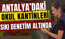 Antalya’daki okul kantinleri sıkı denetim altında