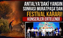 Antalya’daki yangın sonrası Muratpaşa’dan festival kararı! Konserler ertelendi