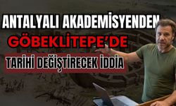 Antalyalı akademisyenden Göbeklitepe’de tarihi değiştirecek iddia