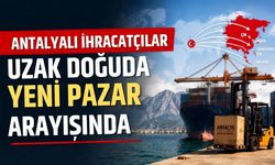 Antalyalı ihracatçılar uzak doğuda yeni pazar arayışında