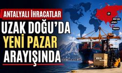 Antalyalı ihracatlar uzak doğuda yeni pazar arayışında