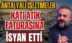 Antalyalı işletmeler katı atık faturasına isyan etti