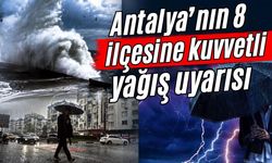 Antalya’nın 8 ilçesine kuvvetli yağış uyarısı