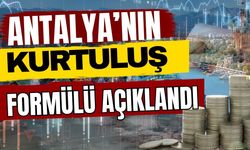 Antalya’nın kurtuluş formülü açıklandı