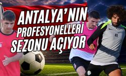 Antalya’nın profesyonelleri sezonu açıyor