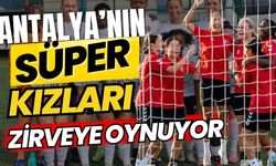 Antalya’nın süper kızları zirveye oynuyor