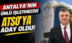 Antalya’nın ünlü işletmecisi ATSO’ya aday oldu!