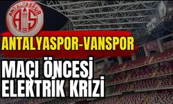 Antalyaspor-Vanspor maçı öncesi elektrik krizi