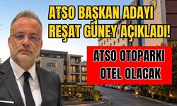 ATSO Başkan adayı Reşat Güney açıkladı! ATSO otoparkı otel olacak