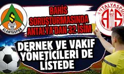 Bahis soruşturmasında Antalya’dan 32 isim... Dernek ve vakıf yöneticileri de listede