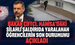Bakan Çiftçi, Manisa’daki silahlı saldırıda yaralanan öğrencilerin son durumunu açıkladı