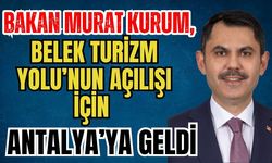 Bakan Murat Kurum, Belek Turizm Yolu’nun açılışı için Antalya’ya geldi