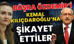 Büşra Özdemir’i Kemal Kılıçdaroğlu’na şikayet ettiler