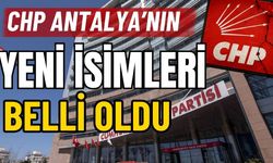 CHP Antalya’nın yeni isimleri belli oldu