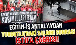 Eğitim-İş Antalya’dan Turgutlu’daki saldırı sonrası istifa çağrısı!