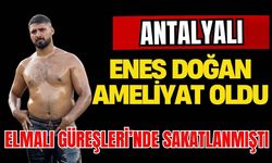 Başpehlivan Enes Doğan ameliyat oldu