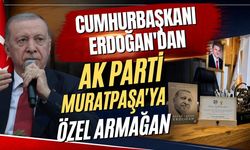Cumhurbaşkanı Erdoğan'dan AK Parti Muratpaşa'ya özel armağan