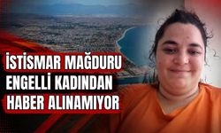 İstismar mağduru engelli kadından haber alınamıyor