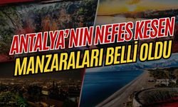Antalya’nın nefes kesen manzaraları belli oldu