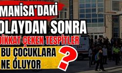 Manisa’daki olaydan sonra dikkat çeken tespitler! Bu çocuklara ne oluyor?