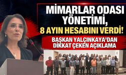 Mimarlar Odası Yönetimi, 8 ayın hesabını verdi! Başkan Yalçınkaya’dan dikkat çeken açıklama