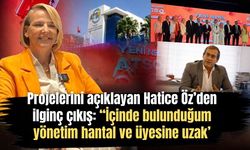 Projelerini açıklayan Hatice Öz’den ilginç çıkış: “İçinde bulunduğum yönetim hantal ve üyesine uzak”