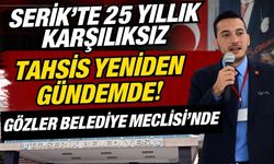 Serik’te 25 yıllık karşılıksız tahsis yeniden gündemde! Gözler Belediye Meclisi’nde