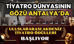 Tiyatro dünyasının gözü Antalya’da: Uluslararası Akdeniz Tiyatro Ödülleri başlıyor