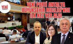 Yeni Parti Antalya Büyükşehir Meclisi’nde ilk kez yer aldı