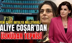 Yeni Parti Antalya Milletvekili Aliye Coşar’dan Üsküdar tepkisi
