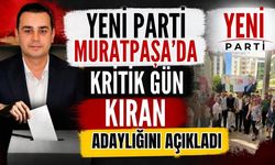 Yeni Parti Muratpaşa’da kritik gün! Kıran adaylığını açıkladı