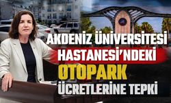 Akdeniz Üniversitesi Hastanesi’ndeki otopark ücretlerine tepki